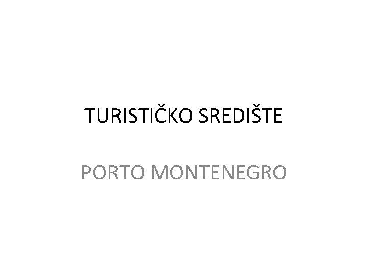 TURISTIČKO SREDIŠTE PORTO MONTENEGRO 