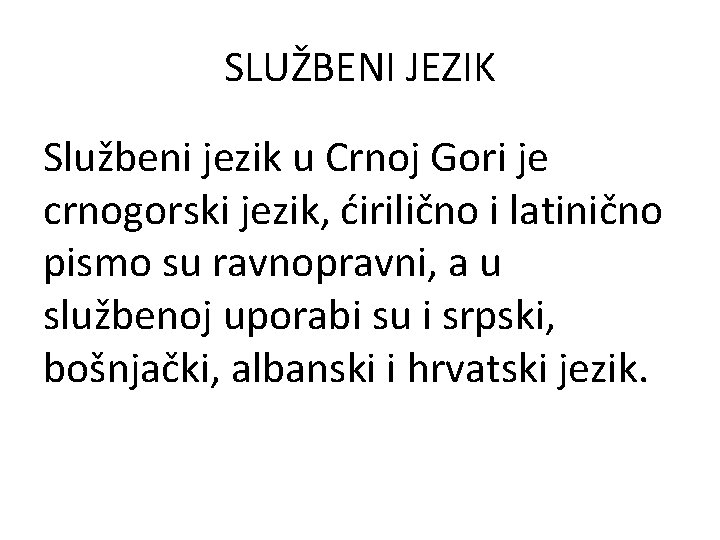 SLUŽBENI JEZIK Službeni jezik u Crnoj Gori je crnogorski jezik, ćirilično i latinično pismo