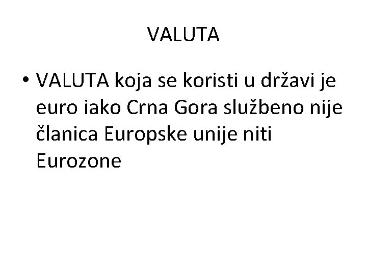 VALUTA • VALUTA koja se koristi u državi je euro iako Crna Gora službeno