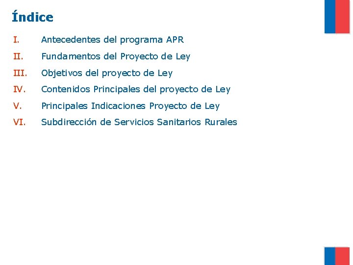 Índice I. Antecedentes del programa APR II. Fundamentos del Proyecto de Ley III. Objetivos