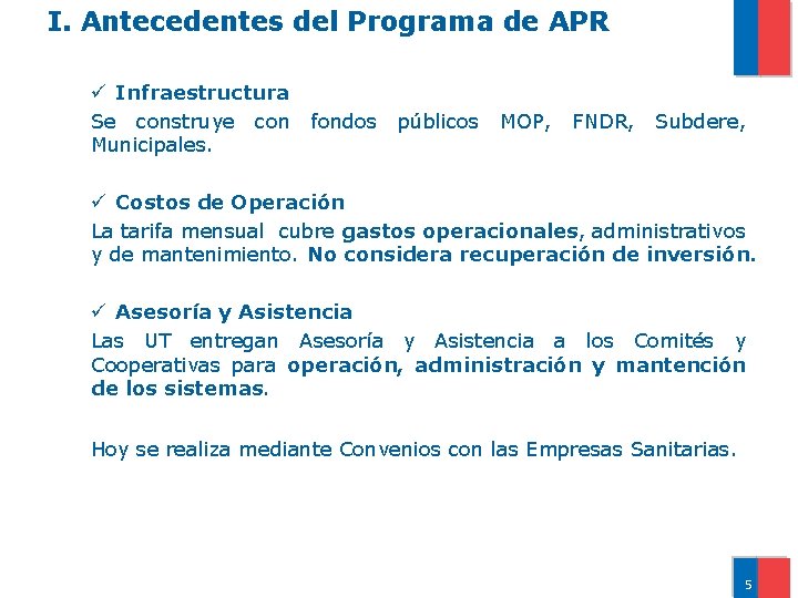 I. Antecedentes del Programa de APR ü Infraestructura Se construye con fondos Municipales. públicos