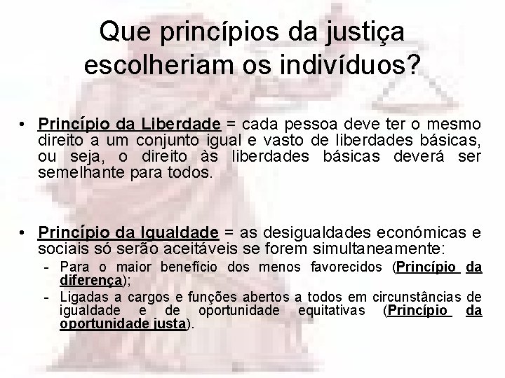 Que princípios da justiça escolheriam os indivíduos? • Princípio da Liberdade = cada pessoa