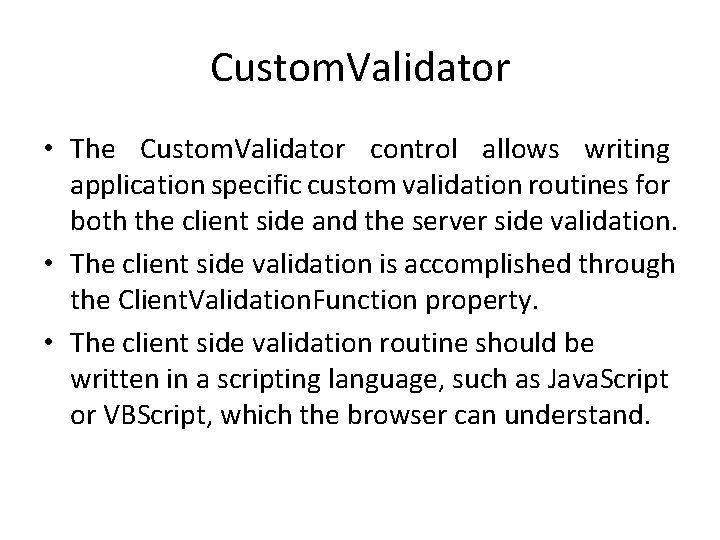 Custom. Validator • The Custom. Validator control allows writing application specific custom validation routines