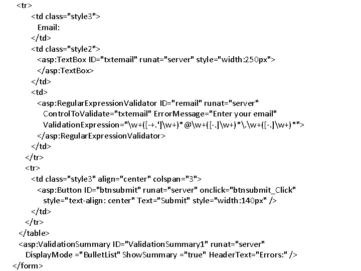 <tr> <td class="style 3"> Email: </td> <td class="style 2"> <asp: Text. Box ID="txtemail" runat="server"