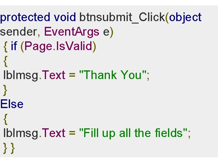 protected void btnsubmit_Click(object sender, Event. Args e) { if (Page. Is. Valid) { lblmsg.