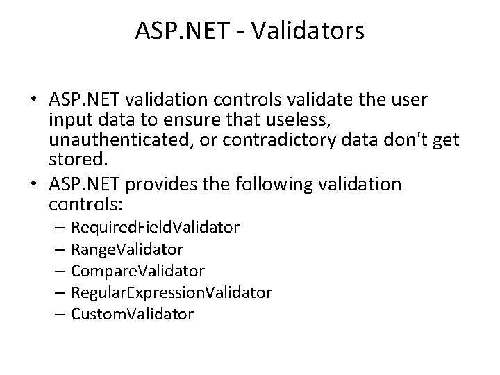 ASP. NET - Validators • ASP. NET validation controls validate the user input data