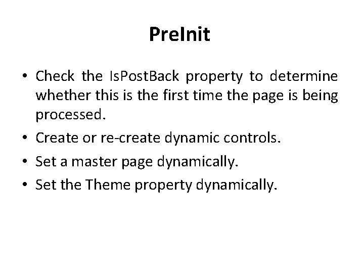 Pre. Init • Check the Is. Post. Back property to determine whether this is
