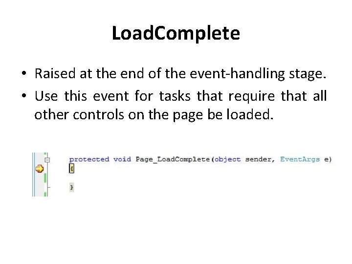 Load. Complete • Raised at the end of the event-handling stage. • Use this