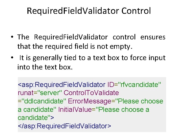 Required. Field. Validator Control • The Required. Field. Validator control ensures that the required