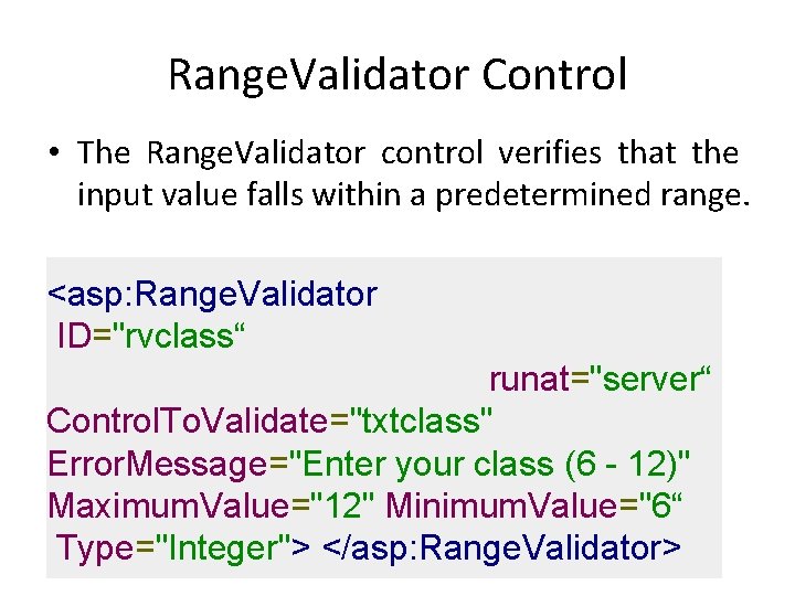 Range. Validator Control • The Range. Validator control verifies that the input value falls