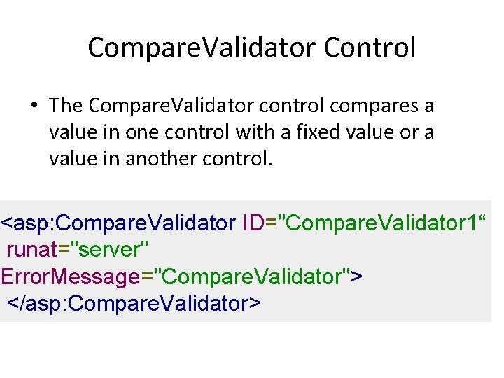 Compare. Validator Control • The Compare. Validator control compares a value in one control