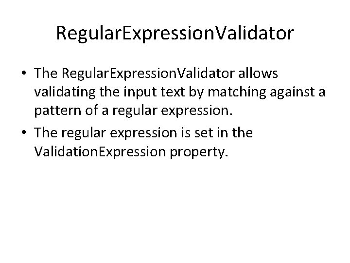 Regular. Expression. Validator • The Regular. Expression. Validator allows validating the input text by