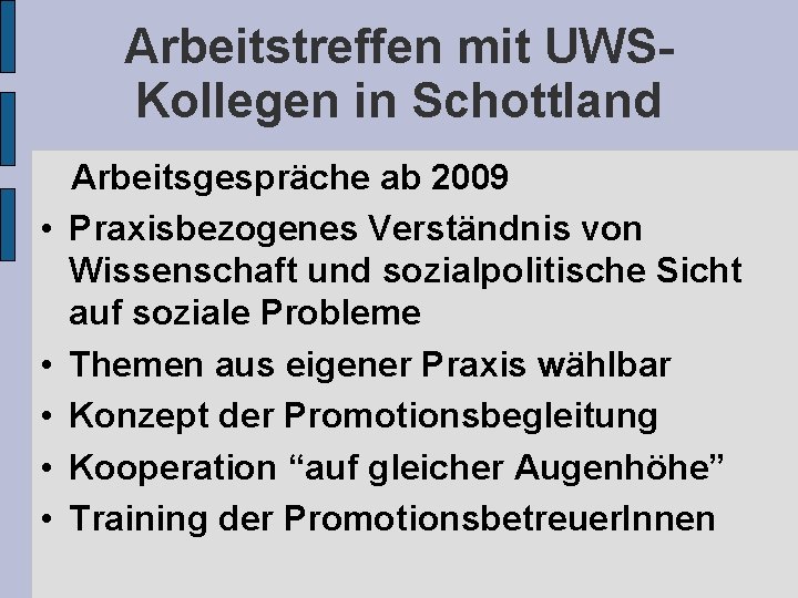 Arbeitstreffen mit UWSKollegen in Schottland • • • Arbeitsgespräche ab 2009 Praxisbezogenes Verständnis von