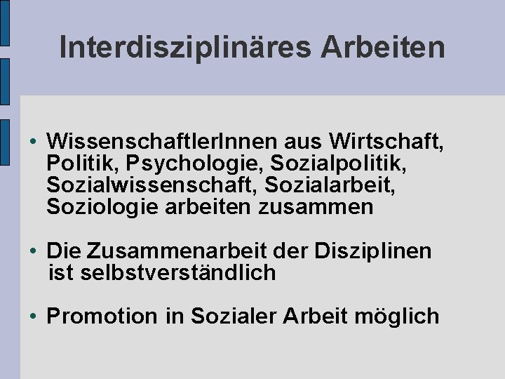 Interdisziplinäres Arbeiten • Wissenschaftler. Innen aus Wirtschaft, Politik, Psychologie, Sozialpolitik, Sozialwissenschaft, Sozialarbeit, Soziologie arbeiten