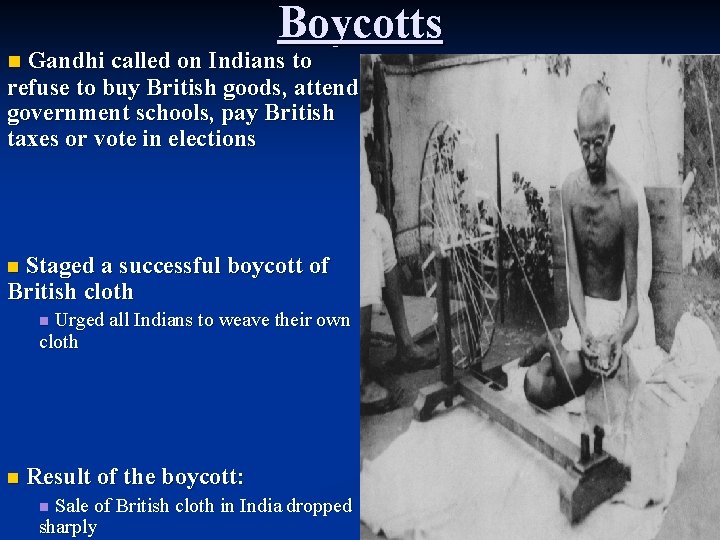 Boycotts Gandhi called on Indians to refuse to buy British goods, attend government schools,