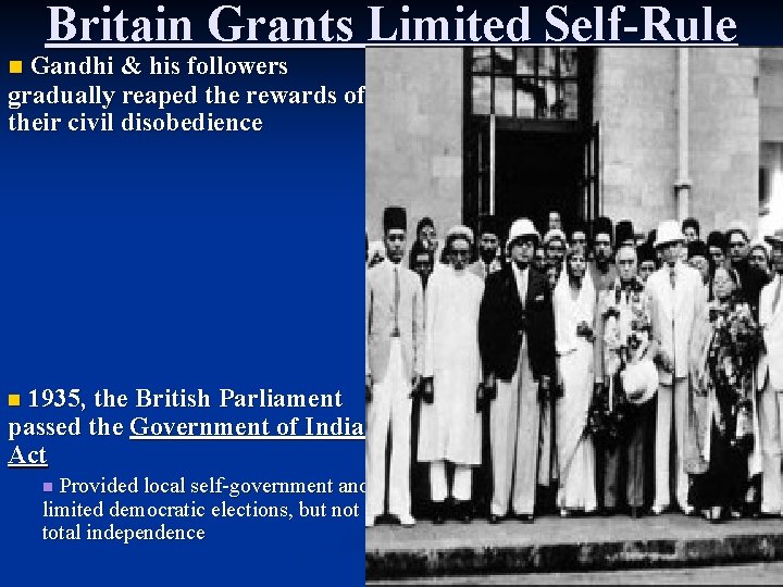 Britain Grants Limited Self-Rule Gandhi & his followers gradually reaped the rewards of their