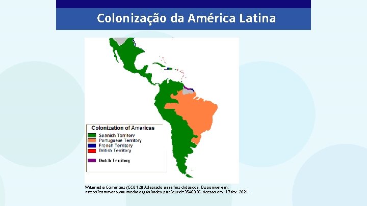 Colonização da América Latina Wikimedia Commons (CC 0 1. 0) Adaptado para fins didáticos.