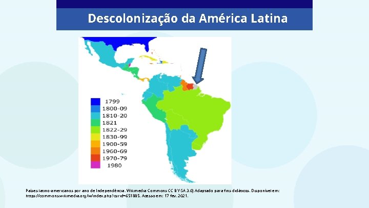Descolonização da América Latina Países latino-americanos por ano de Independência. Wikimedia Commons CC BY-SA