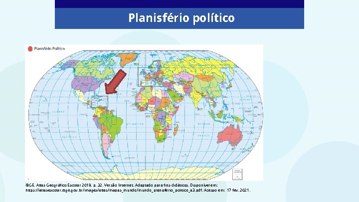 Planisfério político IBGE. Atlas Geográfico Escolar 2018. p. 32. Versão Internet. Adaptado para fins