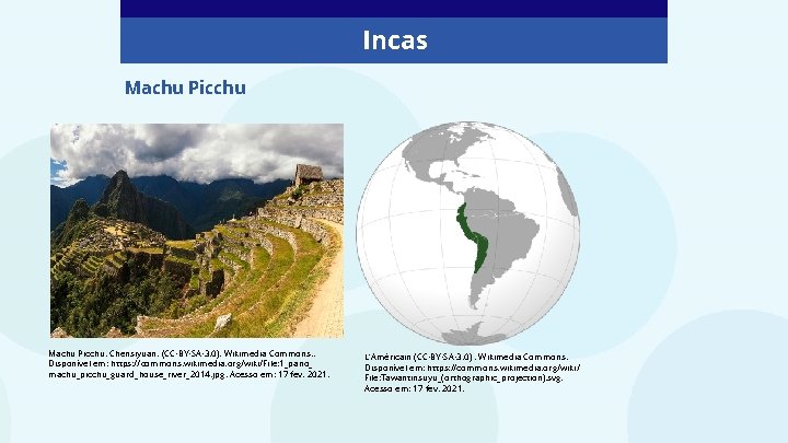 Incas Machu Picchu. Chensiyuan. (CC-BY-SA-3. 0). Wikimedia Commons. . Disponível em: https: //commons. wikimedia.
