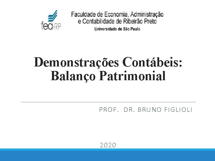 Demonstrações Contábeis: Balanço Patrimonial PROF. DR. BRUNO FIGLIOLI 2020 