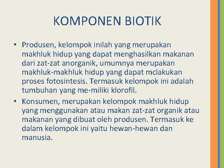 KOMPONEN BIOTIK • Produsen, kelompok inilah yang merupakan makhluk hidup yang dapat menghasilkan makanan