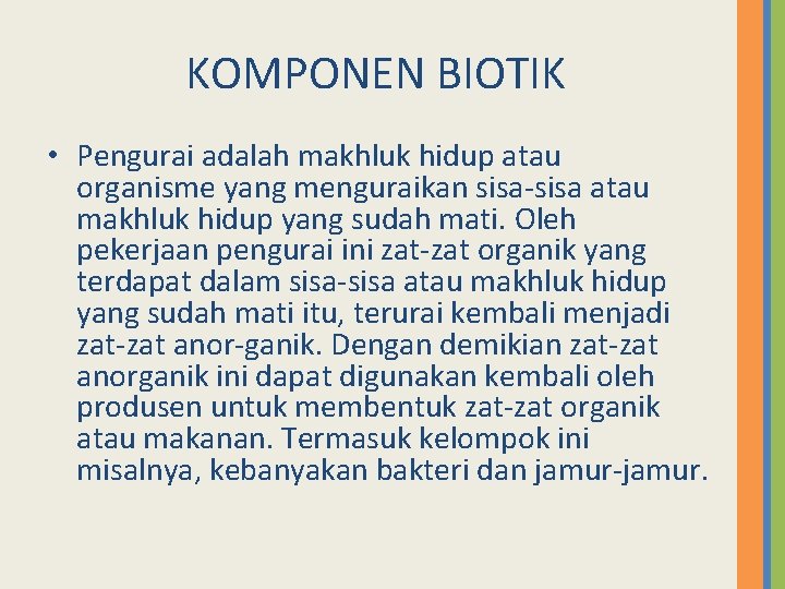 KOMPONEN BIOTIK • Pengurai adalah makhluk hidup atau organisme yang menguraikan sisa atau makhluk