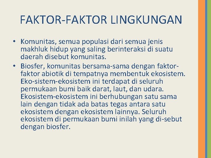 FAKTOR LINGKUNGAN • Komunitas, semua populasi dari semua jenis makhluk hidup yang saling berinteraksi