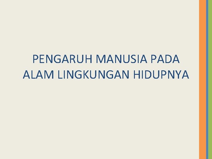 PENGARUH MANUSIA PADA ALAM LINGKUNGAN HIDUPNYA 