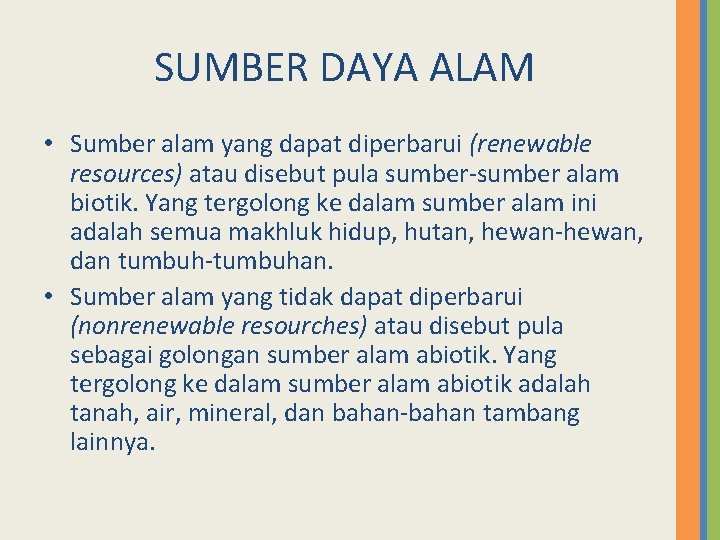 SUMBER DAYA ALAM • Sumber alam yang dapat diperbarui (renewable resources) atau disebut pula