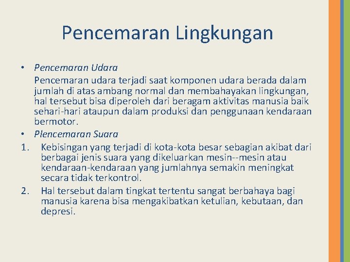 Pencemaran Lingkungan • Pencemaran Udara Pencemaran udara terjadi saat komponen udara berada dalam jumlah