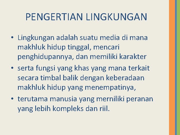 PENGERTIAN LINGKUNGAN • Lingkungan adalah suatu media di mana makhluk hidup tinggal, mencari penghidupannya,