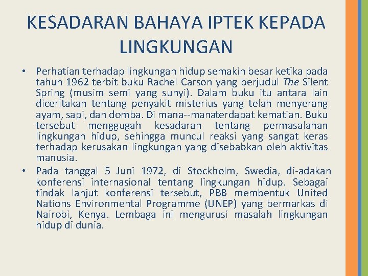 KESADARAN BAHAYA IPTEK KEPADA LINGKUNGAN • Perhatian terhadap lingkungan hidup semakin besar ketika pada