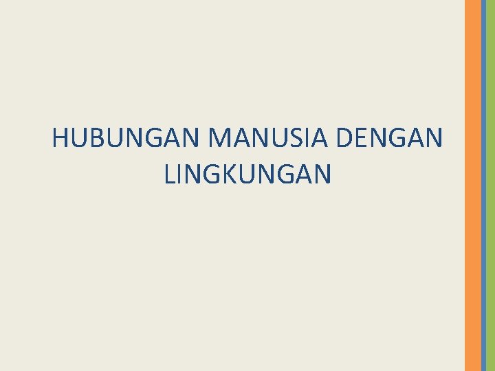 HUBUNGAN MANUSIA DENGAN LINGKUNGAN 