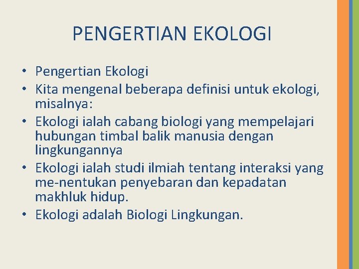 PENGERTIAN EKOLOGI • Pengertian Ekologi • Kita mengenal beberapa definisi untuk ekologi, misalnya: •