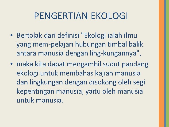 PENGERTIAN EKOLOGI • Bertolak dari definisi "Ekologi ialah ilmu yang mem pelajari hubungan timbal