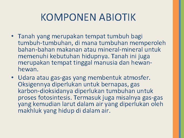 KOMPONEN ABIOTIK • Tanah yang merupakan tempat tumbuh bagi tumbuhan, di mana tumbuhan memperoleh