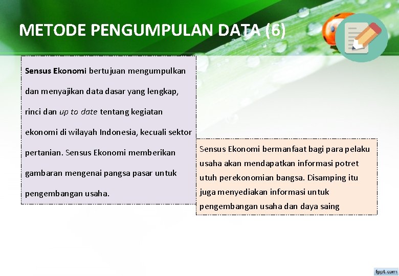 METODE PENGUMPULAN DATA (6) Sensus Ekonomi bertujuan mengumpulkan dan menyajikan data dasar yang lengkap,