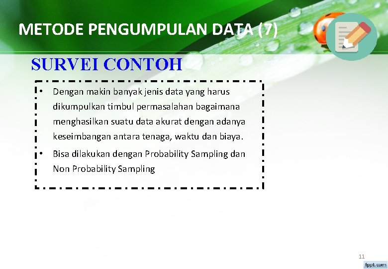 METODE PENGUMPULAN DATA (7) SURVEI CONTOH • Dengan makin banyak jenis data yang harus