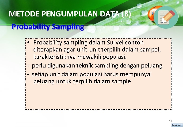 METODE PENGUMPULAN DATA (8) Probability Sampling • Probability sampling dalam Survei contoh diterapkan agar