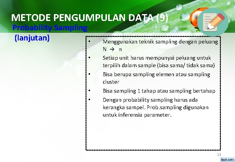 METODE PENGUMPULAN DATA (9) Probability Sampling (lanjutan) • • • Menggunakan teknik sampling dengan