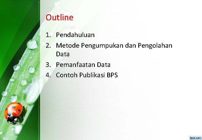 Outline 1. Pendahuluan 2. Metode Pengumpukan dan Pengolahan Data 3. Pemanfaatan Data 4. Contoh