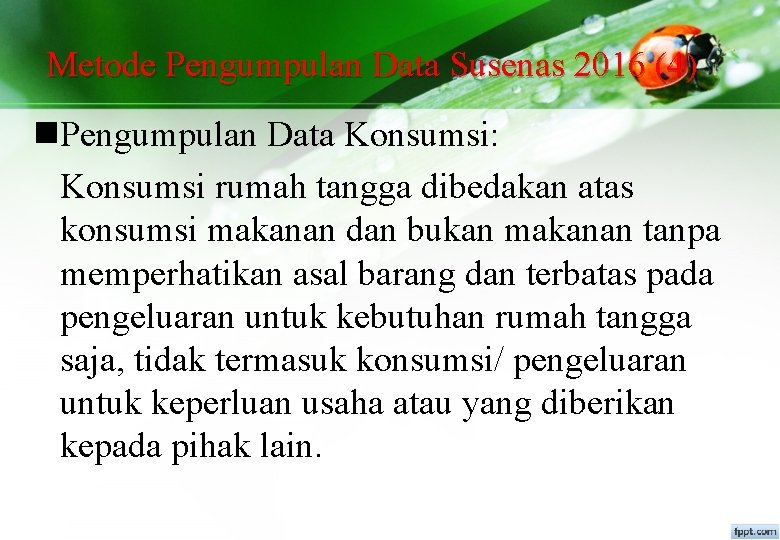 Metode Pengumpulan Data Susenas 2016 (4) n. Pengumpulan Data Konsumsi: Konsumsi rumah tangga dibedakan