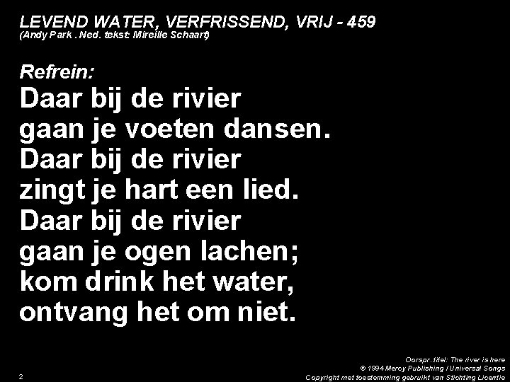 LEVEND WATER, VERFRISSEND, VRIJ - 459 (Andy Park. Ned. tekst: Mireille Schaart) Refrein: Daar