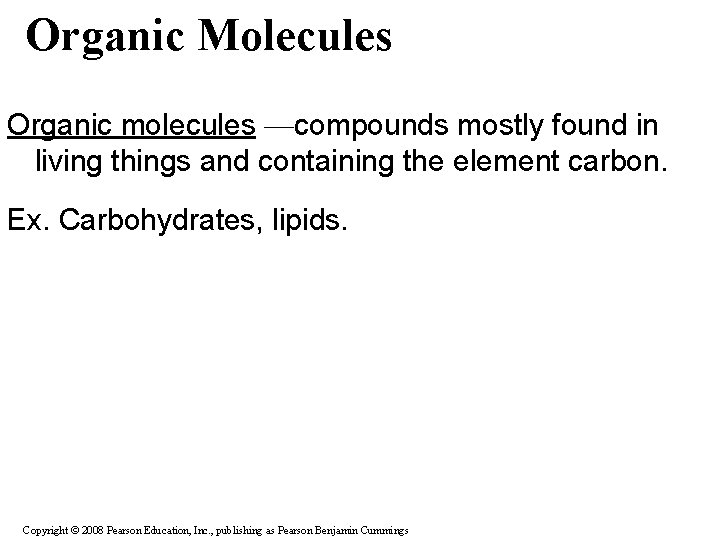 Organic Molecules Organic molecules —compounds mostly found in living things and containing the element