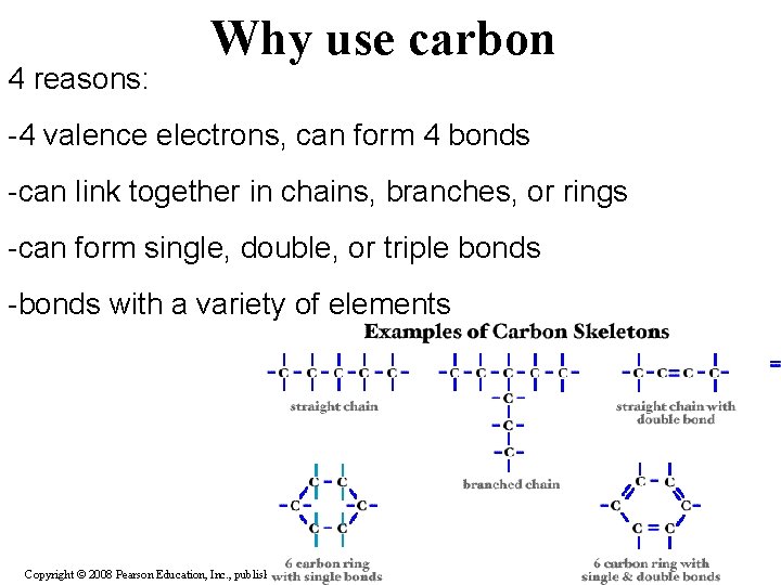 4 reasons: Why use carbon -4 valence electrons, can form 4 bonds -can link