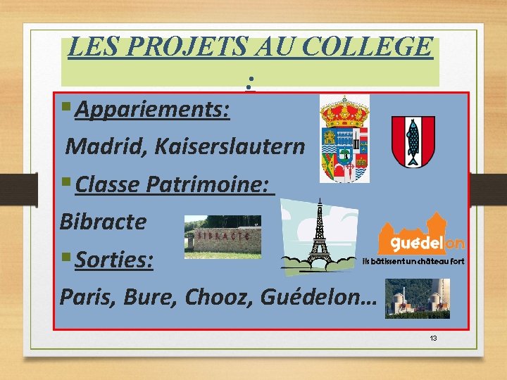 LES PROJETS AU COLLEGE : § Appariements: Madrid, Kaiserslautern § Classe Patrimoine: Bibracte §