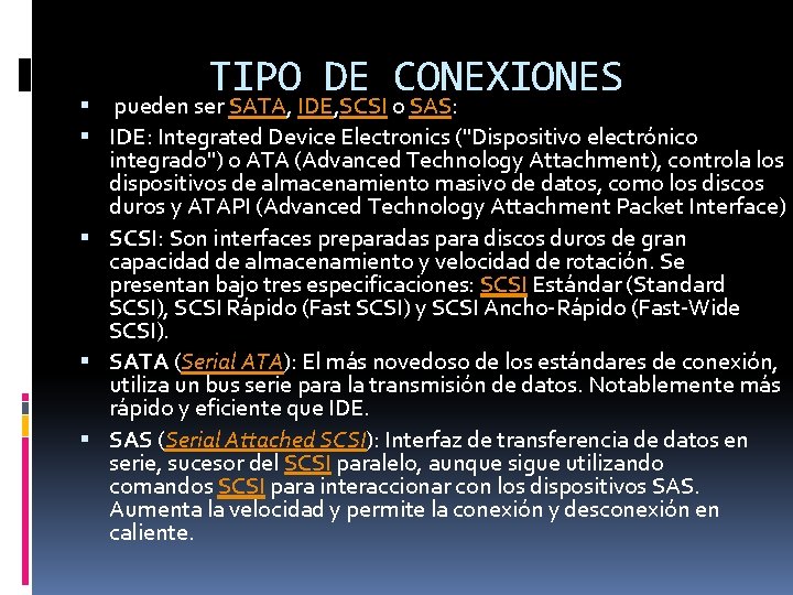 TIPO DE CONEXIONES pueden ser SATA, IDE, SCSI o SAS: IDE: Integrated Device Electronics
