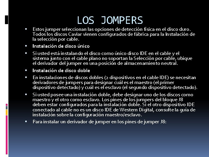  LOS JOMPERS Estos jumper seleccionan las opciones de detección física en el disco