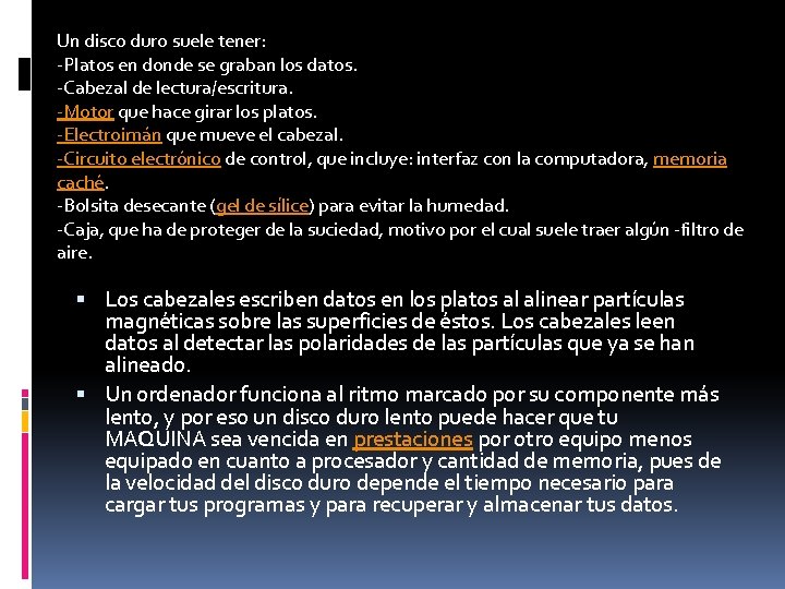 Un disco duro suele tener: -Platos en donde se graban los datos. -Cabezal de